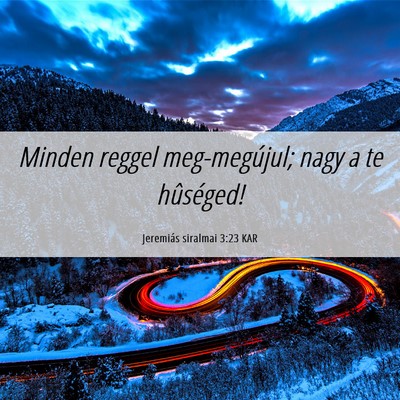 Picture 06 - Jeremiás siralmai 3:23 KAR - Minden reggel meg-megújul; nagy a te - Bible Verse Picture