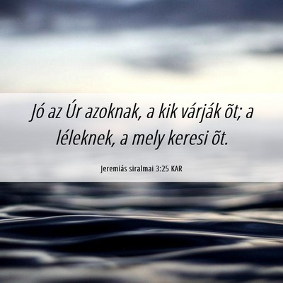 Picture 06 - Jeremiás siralmai 3:25 KAR - Jó az Úr azoknak, a kik várják õt; a - Bible Verse Picture