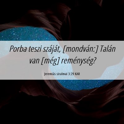 Picture 06 - Jeremiás siralmai 3:29 KAR - Porba teszi száját, [mondván:] Talán van - Bible Verse Picture