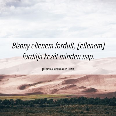 Picture 06 - Jeremiás siralmai 3:3 KAR - Bizony ellenem fordult, [ellenem] fordítja - Bible Verse Picture