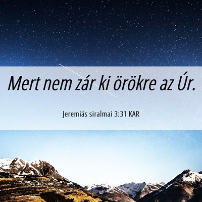 Picture 06 - Jeremiás siralmai 3:31 KAR - Mert nem zár ki örökre az - Bible Verse Picture