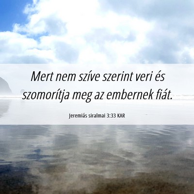 Picture 06 - Jeremiás siralmai 3:33 KAR - Mert nem szíve szerint veri és szomorítja meg - Bible Verse Picture