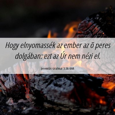 Picture 06 - Jeremiás siralmai 3:36 KAR - Hogy elnyomassék az ember az õ peres dolgában: - Bible Verse Picture
