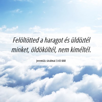 Picture 06 - Jeremiás siralmai 3:43 KAR - Felöltötted a haragot és üldöztél minket, - Bible Verse Picture