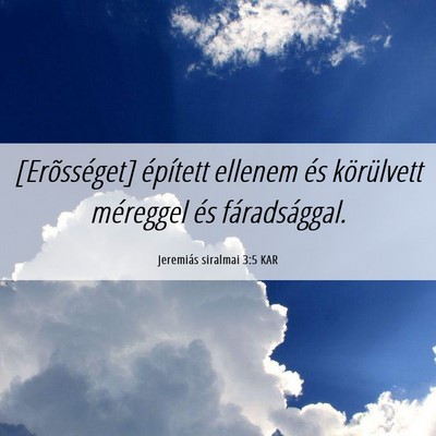 Picture 06 - Jeremiás siralmai 3:5 KAR - [Erõsséget] épített ellenem és körülvett - Bible Verse Picture