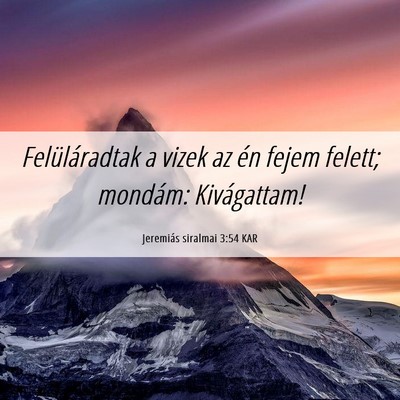 Picture 06 - Jeremiás siralmai 3:54 KAR - Felüláradtak a vizek az én fejem felett; - Bible Verse Picture