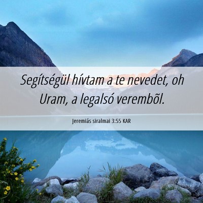 Picture 06 - Jeremiás siralmai 3:55 KAR - Segítségül hívtam a te nevedet, oh Uram, a - Bible Verse Picture