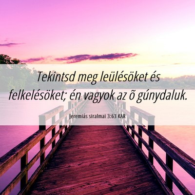Picture 06 - Jeremiás siralmai 3:63 KAR - Tekintsd meg leülésöket és felkelésöket; - Bible Verse Picture