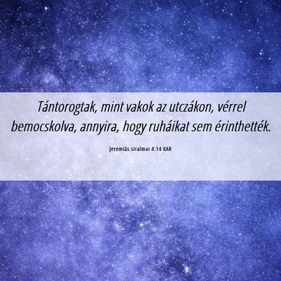 Picture 06 - Jeremiás siralmai 4:14 KAR - Tántorogtak, mint vakok az utczákon, vérrel - Bible Verse Picture