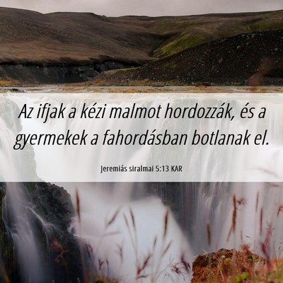 Picture 06 - Jeremiás siralmai 5:13 KAR - Az ifjak a kézi malmot hordozzák, és a - Bible Verse Picture