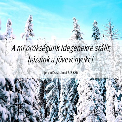 Picture 06 - Jeremiás siralmai 5:2 KAR - A mi örökségünk idegenekre szállt; házaink - Bible Verse Picture