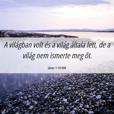 Picture 06 - János 1:10 KAR - A világban volt és a világ általa lett, de a - Bible Verse Picture