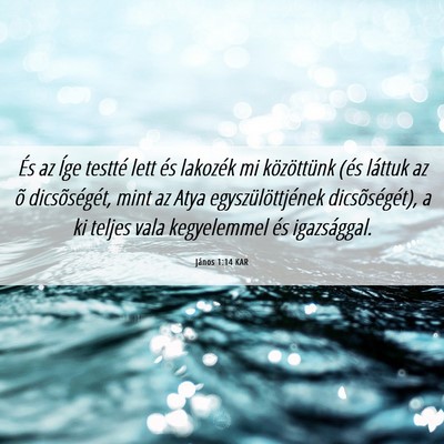Picture 06 - János 1:14 KAR - És az Íge testté lett és lakozék mi - Bible Verse Picture