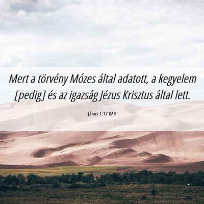 Picture 06 - János 1:17 KAR - Mert a törvény Mózes által adatott, a - Bible Verse Picture