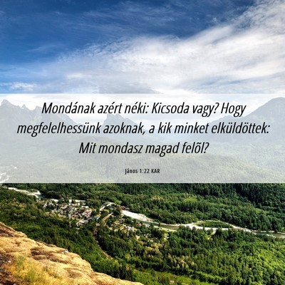 Picture 06 - János 1:22 KAR - Mondának azért néki: Kicsoda vagy? Hogy - Bible Verse Picture