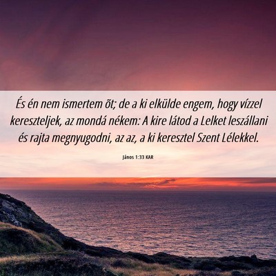 Picture 06 - János 1:33 KAR - És én nem ismertem õt; de a ki elkülde engem, - Bible Verse Picture
