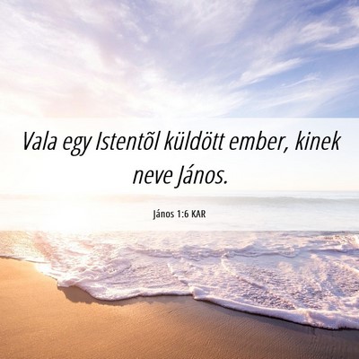 Picture 06 - János 1:6 KAR - Vala egy Istentõl küldött ember, kinek neve - Bible Verse Picture