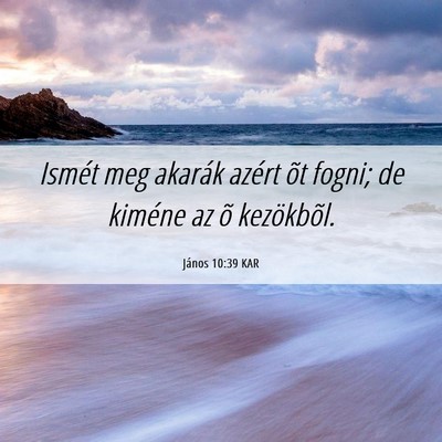 Picture 06 - János 10:39 KAR - Ismét meg akarák azért õt fogni; de kiméne - Bible Verse Picture