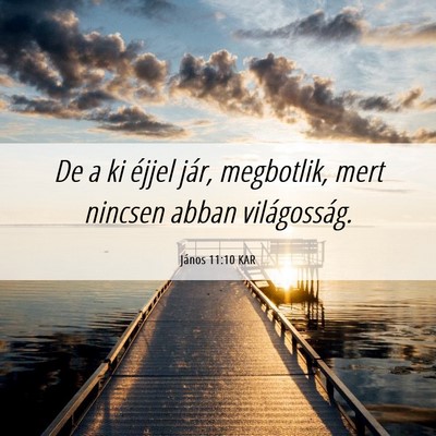 Picture 06 - János 11:10 KAR - De a ki éjjel jár, megbotlik, mert nincsen - Bible Verse Picture