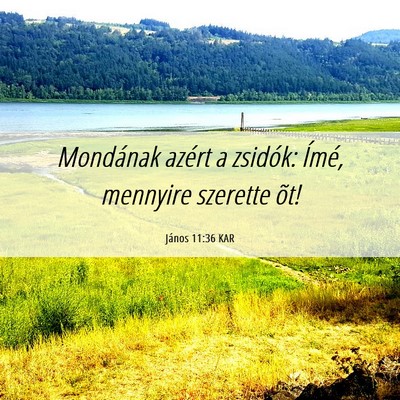 Picture 06 - János 11:36 KAR - Mondának azért a zsidók: Ímé, mennyire - Bible Verse Picture