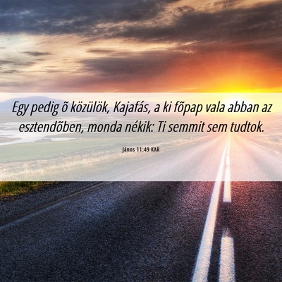 Picture 06 - János 11:49 KAR - Egy pedig õ közülök, Kajafás, a ki fõpap - Bible Verse Picture