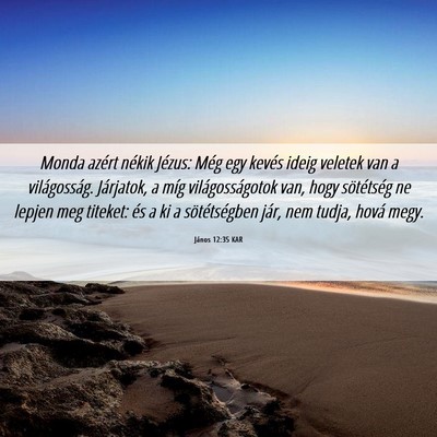 Picture 06 - János 12:35 KAR - Monda azért nékik Jézus: Még egy kevés ideig - Bible Verse Picture