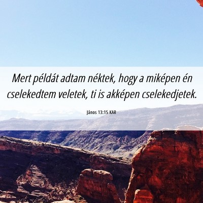 Picture 06 - János 13:15 KAR - Mert példát adtam néktek, hogy a miképen én - Bible Verse Picture