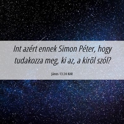 Picture 06 - János 13:24 KAR - Int azért ennek Simon Péter, hogy tudakozza - Bible Verse Picture