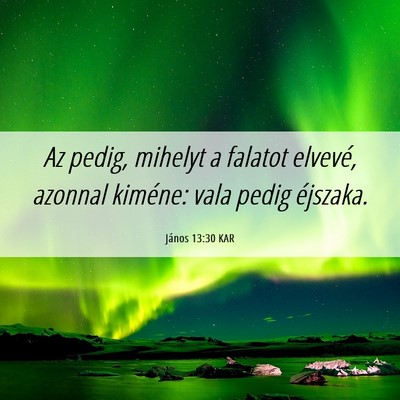 Picture 06 - János 13:30 KAR - Az pedig, mihelyt a falatot elvevé, azonnal - Bible Verse Picture