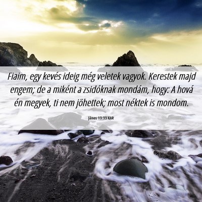 Picture 06 - János 13:33 KAR - Fiaim, egy kevés ideig még veletek vagyok. - Bible Verse Picture