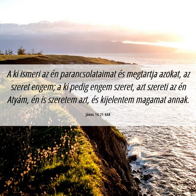 Picture 06 - János 14:21 KAR - A ki ismeri az én parancsolataimat és megtartja - Bible Verse Picture