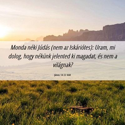 Picture 06 - János 14:22 KAR - Monda néki Júdás (nem az Iskáriótes): Uram, - Bible Verse Picture