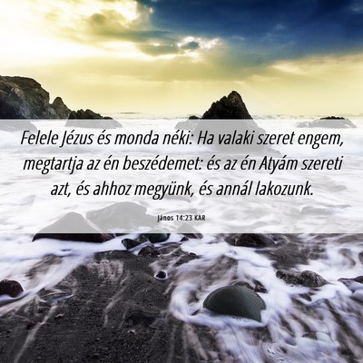 Picture 06 - János 14:23 KAR - Felele Jézus és monda néki: Ha valaki szeret - Bible Verse Picture