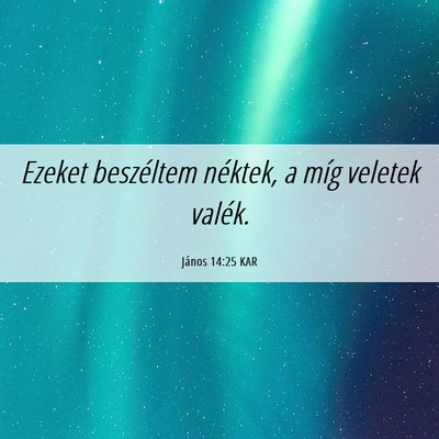 Picture 06 - János 14:25 KAR - Ezeket beszéltem néktek, a míg veletek - Bible Verse Picture