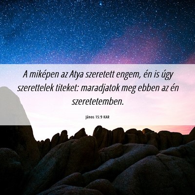 Picture 06 - János 15:9 KAR - A miképen az Atya szeretett engem, én is úgy - Bible Verse Picture
