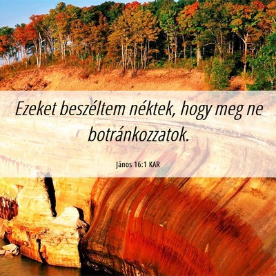 Picture 06 - János 16:1 KAR - Ezeket beszéltem néktek, hogy meg ne - Bible Verse Picture