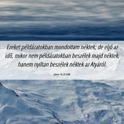 Picture 06 - János 16:25 KAR - Ezeket példázatokban mondottam néktek; de - Bible Verse Picture