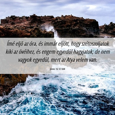 Picture 06 - János 16:32 KAR - Ímé eljõ az óra, és immár eljött, hogy - Bible Verse Picture
