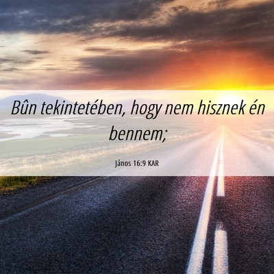 Picture 06 - János 16:9 KAR - Bûn tekintetében, hogy nem hisznek én - Bible Verse Picture