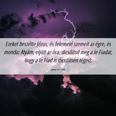Picture 06 - János 17:1 KAR - Ezeket beszélte Jézus; és felemelé szemeit az - Bible Verse Picture