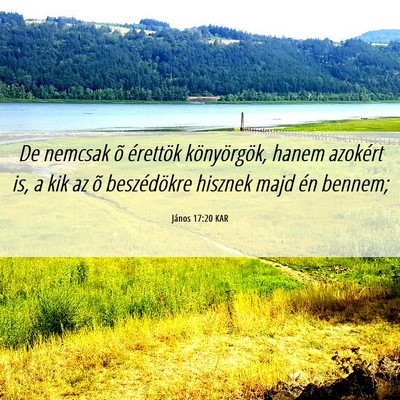Picture 06 - János 17:20 KAR - De nemcsak õ érettök könyörgök, hanem - Bible Verse Picture