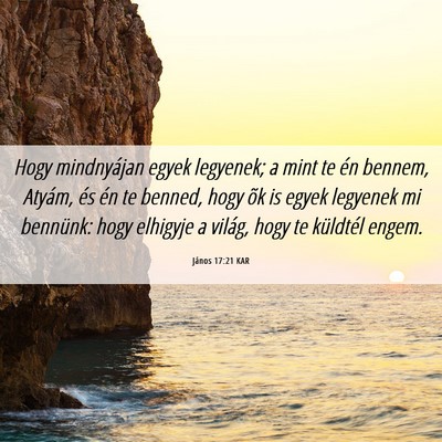 Picture 06 - János 17:21 KAR - Hogy mindnyájan egyek legyenek; a mint te én - Bible Verse Picture