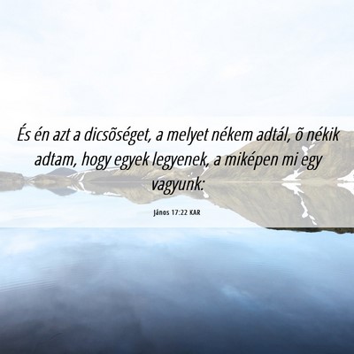 Picture 06 - János 17:22 KAR - És én azt a dicsõséget, a melyet nékem - Bible Verse Picture