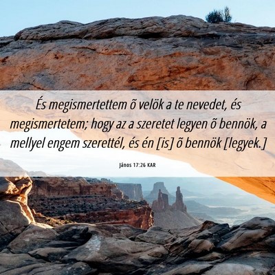 Picture 06 - János 17:26 KAR - És megismertettem õ velök a te nevedet, és - Bible Verse Picture