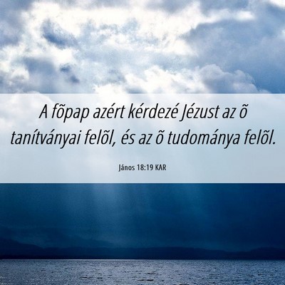 Picture 06 - János 18:19 KAR - A fõpap azért kérdezé Jézust az õ - Bible Verse Picture