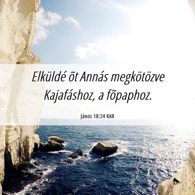 Picture 06 - János 18:24 KAR - Elküldé õt Annás megkötözve Kajafáshoz, a - Bible Verse Picture