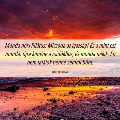 Picture 06 - János 18:38 KAR - Monda néki Pilátus: Micsoda az igazság? És a - Bible Verse Picture