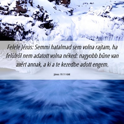 Picture 06 - János 19:11 KAR - Felele Jézus: Semmi hatalmad sem volna rajtam, - Bible Verse Picture