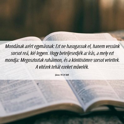 Picture 06 - János 19:24 KAR - Mondának azért egymásnak: Ezt ne hasogassuk - Bible Verse Picture