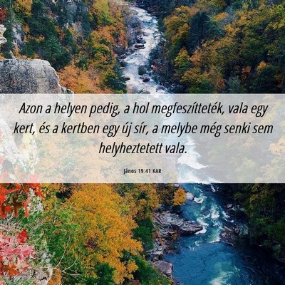 Picture 06 - János 19:41 KAR - Azon a helyen pedig, a hol megfeszítteték, vala - Bible Verse Picture